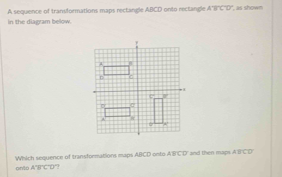 A sequence of transformations maps rectangle ABCD onto rectangle A'B'C ...