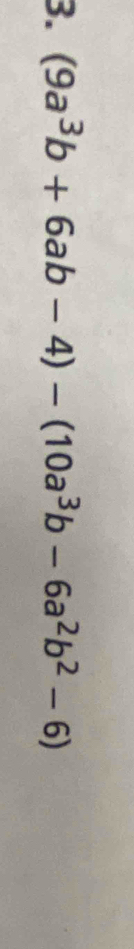 (9a^3b+6ab-4)-(10a^3b-6a^2b^2-6)