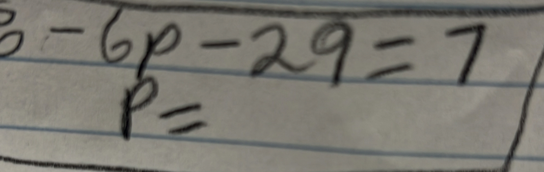 5-6p-29=7
P=