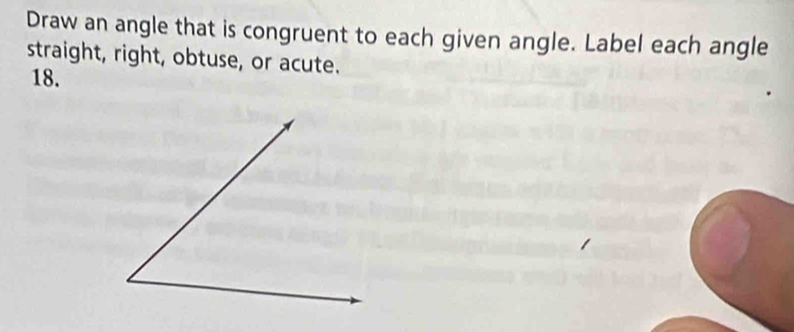 Draw an angle that is congruent to each given angle. Label each angle 
straight, right, obtuse, or acute. 
18.