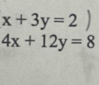 x+3y=2)
4x+12y=8