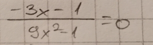  (-3x-1)/9x^2-1 =0