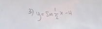 3 y=sin  1/2 x-4