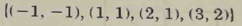  (-1,-1),(1,1),(2,1),(3,2)