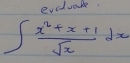 eveluake.
∈t  (x^2+x+1)/sqrt(x) dx