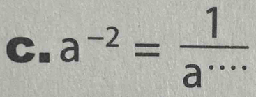 a^(-2)= 1/a^(....) 