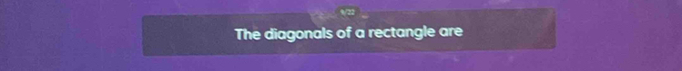 The diagonals of a rectangle are