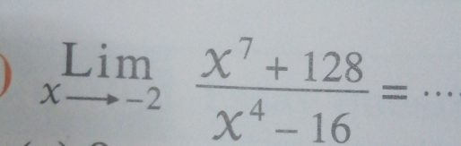 limlimits _xto -2 (x^7+128)/x^4-16 =