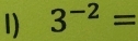 3^(-2)=