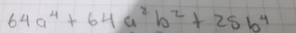 64a^4+64a^2b^2+25b^4