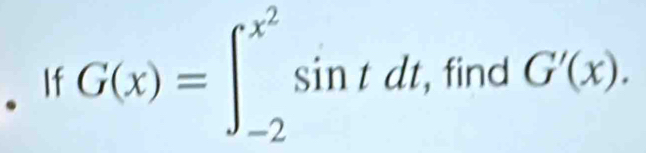 、If
G(x)=∈t _(-2)^(x^(2))sin tdt,fint 7 G'(x). 
| 
□