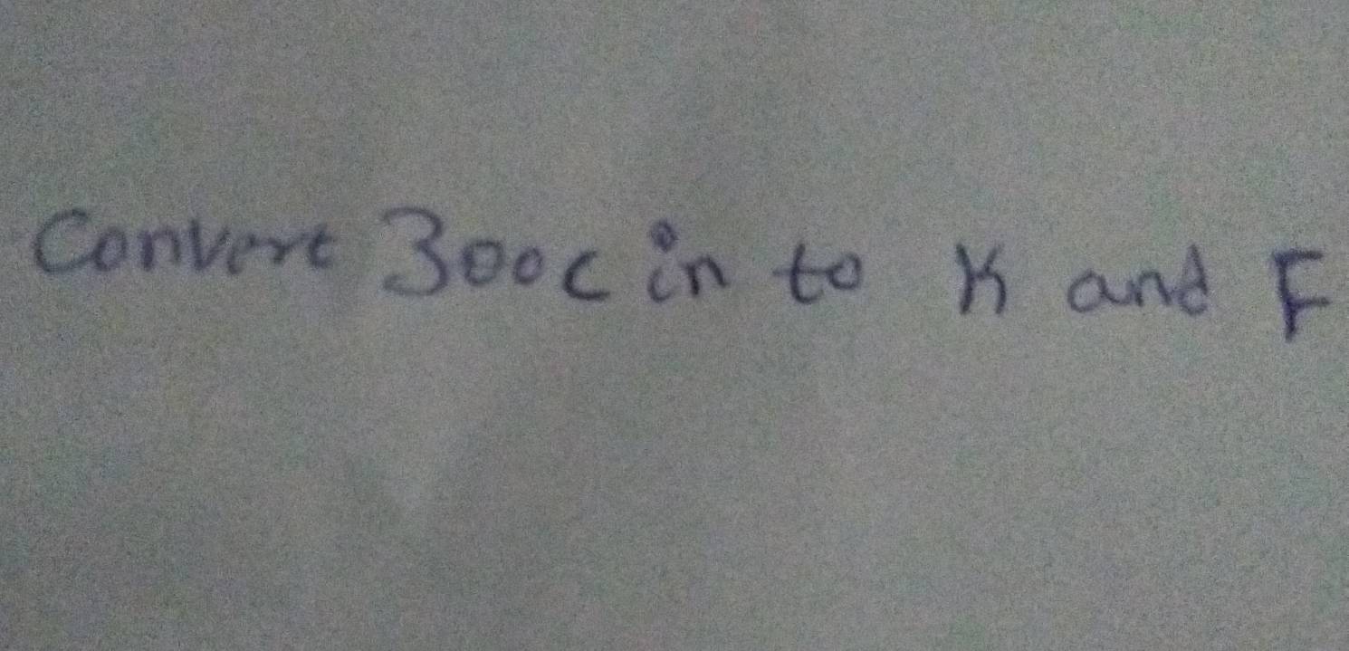 Convert 30oc in to K and F