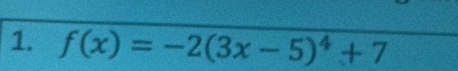 f(x)=-2(3x-5)^4+7