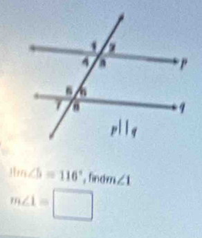 m∠ b=116° , findm ∠ 1
m∠ 1=□