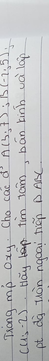 Tong mp oxy. Cho cac d A(3,7); B(-2,5).
C(1,-2) Hay tim tam, bán kinh và lop 
pt dà tuòn ngoai tién DAC.