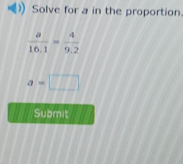 Solve for a in the proportion.
a=□
Submit