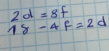 2d=8f
18-4f=2d