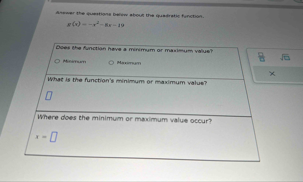 Answer the questions below about the quadratic function.
g(x)=-x^2-8x-19
sqrt(□ )