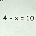 4-x=10