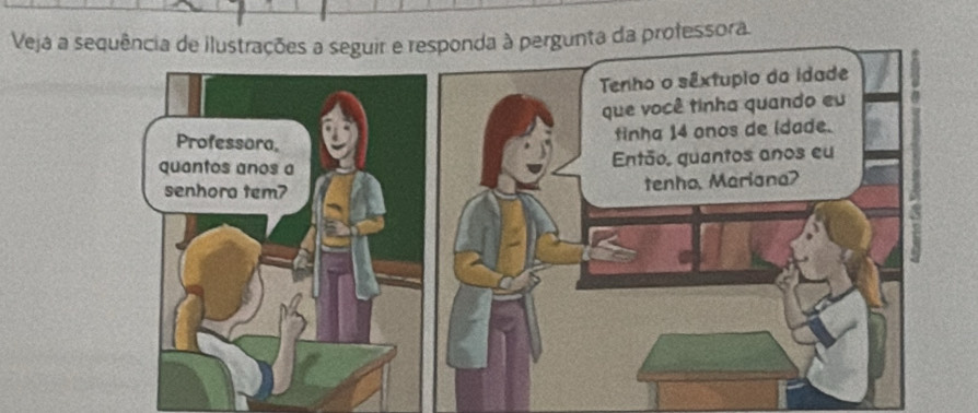 Vejá a sequência de ilustraçõe e responda à pergunta da professora.