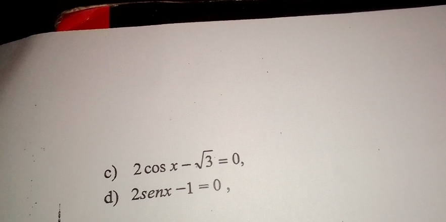 2cos x-sqrt(3)=0, 
d) 2senx-1=0,