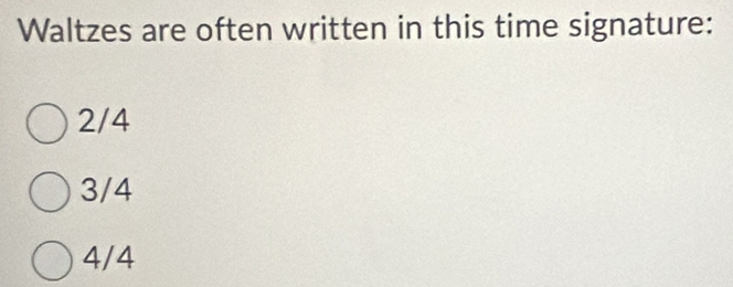 Waltzes are often written in this time signature:
2/4
3/4
4/4