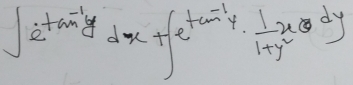 ∈t e^(tan ^-1)ydx+∈t e^(tan ^-1)y·  1/1+y^2 dy