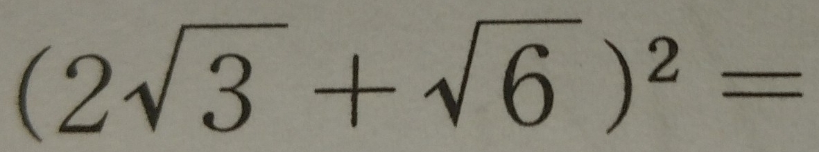 (2sqrt(3)+sqrt(6))^2=