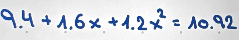 9.4+1.6x+1.2x^2=10.92