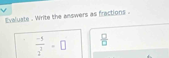 Evaluate . Write the answers as fractions .
 (-5)/2 =□
 □ /□  
2