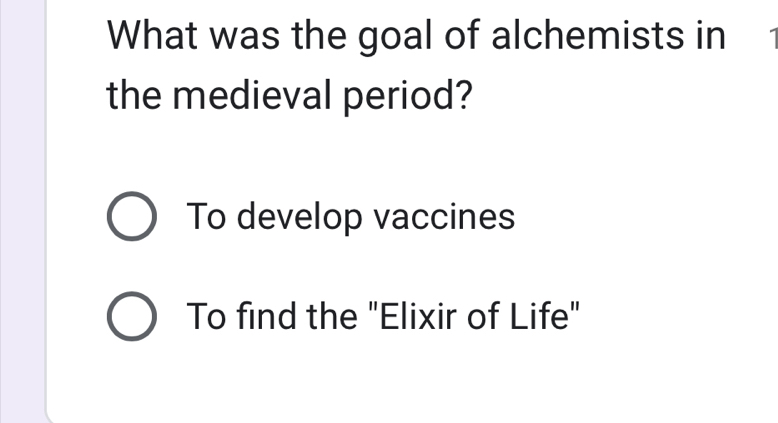 What was the goal of alchemists in
the medieval period?
To develop vaccines
To find the "Elixir of Life"