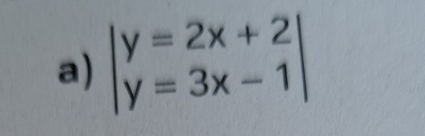 beginvmatrix y=2x+2 y=3x-1endvmatrix