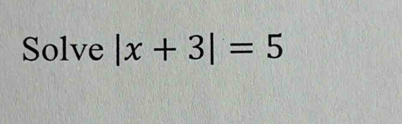 Solve |x+3|=5