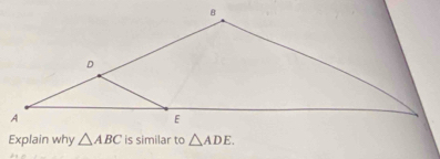 Explain why △ ABC is similar to △ ADE.