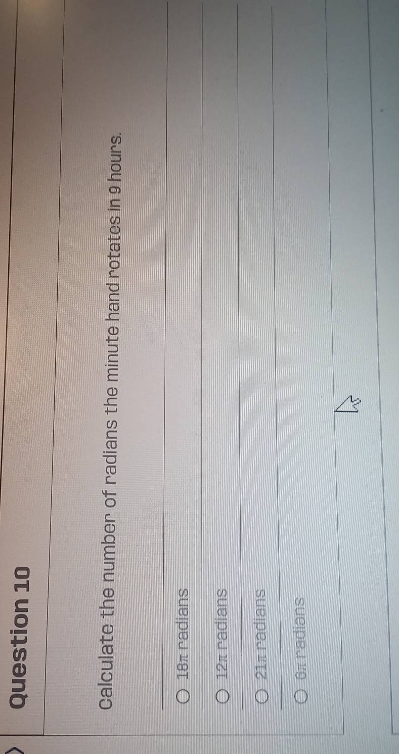 calculate the number of radians the minute hand rotates in 9 hours.
18π radians
12π radians
21π radians
6π radians