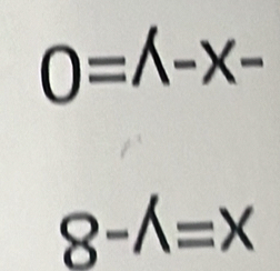 0=lambda -x-
8-hat wedge =x