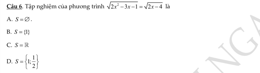 Tập nghiệm của phương trình sqrt(2x^2-3x-1)=sqrt(2x-4) là
A. S=varnothing.
B. S= 1
C. S=R
D. S= 1; 1/2 