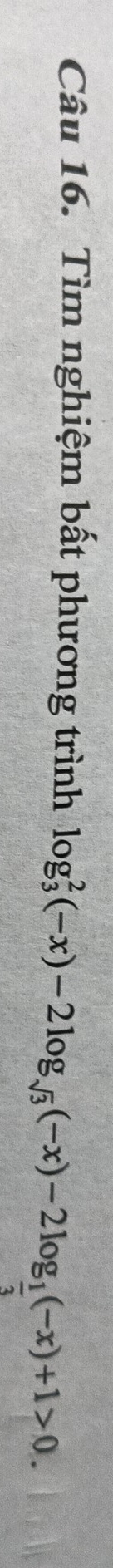 Tìm nghiệm bất phương trình log _3^(2(-x)-2log _sqrt(3))(-x)-2log _ 1/3 (-x)+1>0.