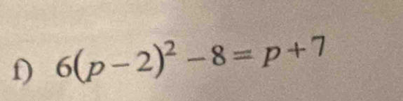 6(p-2)^2-8=p+7