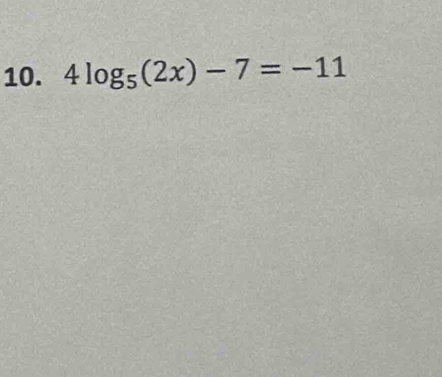 4log _5(2x)-7=-11