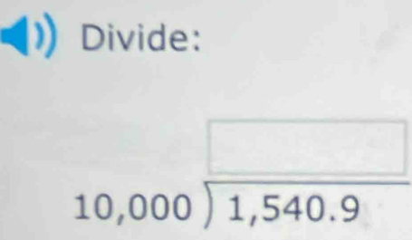 Divide: 
□
10,000encloselongdiv 1,540.9