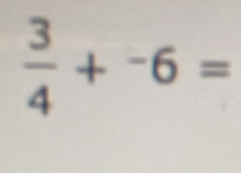  3/4 +^-6=