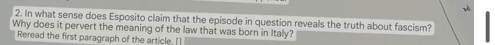 In what sense does Esposito claim that the episode in question reveals the truth about fascism? 
Why does it pervert the meaning of the law that was born in Italy? 
Reread the first paragraph of the article. []