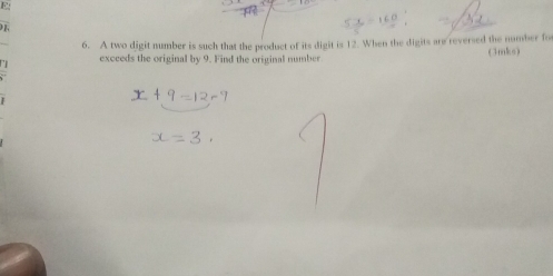 A two digit number is such that the product of its digit is 12. When the digits are reversed the number fo (3mks) 
exceeds the original by 9. Find the original number