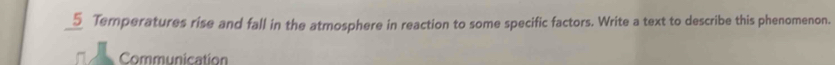 Temperatures rise and fall in the atmosphere in reaction to some specific factors. Write a text to describe this phenomenon. 
Communication