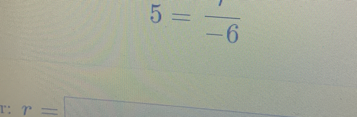 5=frac -6
r : r=□