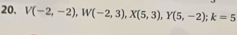 V(-2,-2), W(-2,3), X(5,3), Y(5,-2); k=5