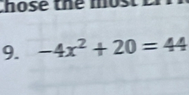 those the most i 
9. -4x^2+20=44