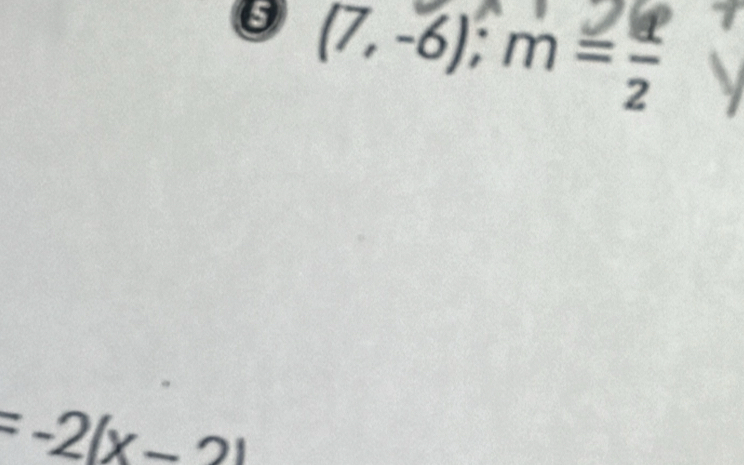 (7,-6); m= d/2 
=-2(x-2)