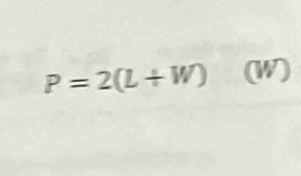 P=2(L+W) (W)